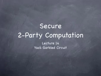 Secure  2-Party Computation Lecture 14  Yao  s Garbled Circuit  RECALL  SIM-Secure MPC  F  F