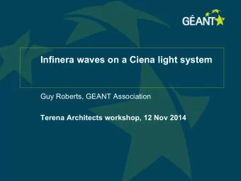 Infinera waves on a Ciena light system  Guy Roberts, GEANT Association Terena Architects workshop,