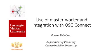 Use of master-worker and  integration with OSG Connect  Roman Zubatyuk  Department of Chemistry