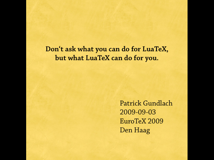 don t ask what you can do for luatex but what luatex can