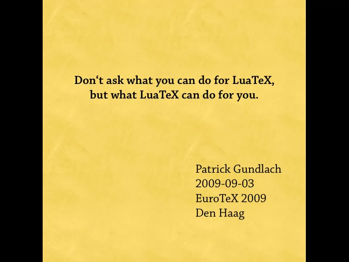 don t ask what you can do for luatex but what luatex can