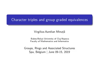 Character triples and group graded equivalences  Virgilius-Aurelian Minut    a  Babes , -Bolyai