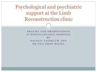 Psychological and psychiatric  support at the Limb  Reconstruction clinic  TR AU M A AN D  OR THOP