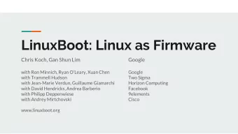 LinuxBoot: Linux as Firmware  Chris Koch, Gan Shun Lim  Google  with Ron Minnich, Ryan OLeary,
