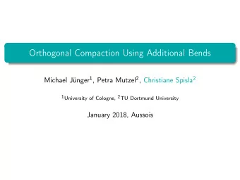 Orthogonal Compaction Using Additional Bends Michael Jnger 1 , Petra Mutzel 2 , Christiane Spisla