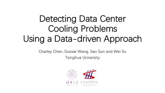 Detecting Data Center  Cooling Problems  Using a Data-driven Approach  Charley Chen, Guosai Wang,