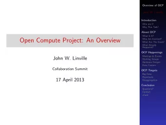 Open Compute Project: An Overview  Who Are Involved?  What Are The Goals?  What Already  Happened?