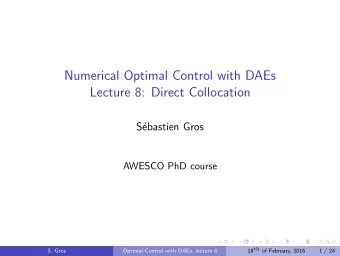 Numerical Optimal Control with DAEs  Lecture 8: Direct Collocation  S  ebastien Gros  AWESCO PhD
