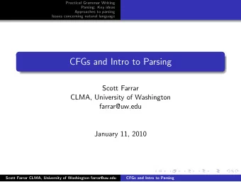 CFGs and Intro to Parsing  Scott Farrar  CLMA, University of Washington  farrar@uw.edu  January 11,