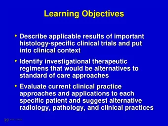 Learning Objectives  Describe applicable results of important  histology-specific clinical