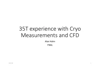 35T experience with Cryo  Measurements and CFD  Alan Hahn  FNAL  8/15/18  1  35 Ton Prototype