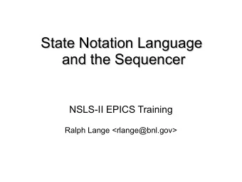 State Notation Language  State Notation Language  and the Sequencer  and the Sequencer  NSLS-II