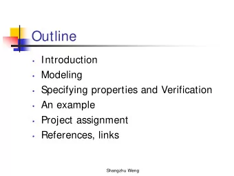 Outline  Introduction  Modeling  Specifying properties and Verification  An example
