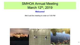 SMHOA Annual Meeting March 12 th , 2019  Welcome!  Well call the meeting to order at 7:00 PM  1