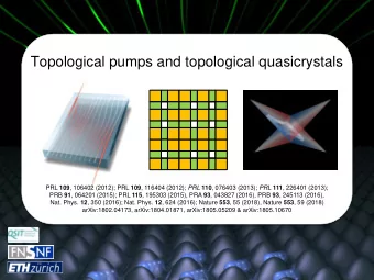 Topological pumps and topological quasicrystals PRL 109 , 106402 (2012); PRL 109 , 116404 (2012);