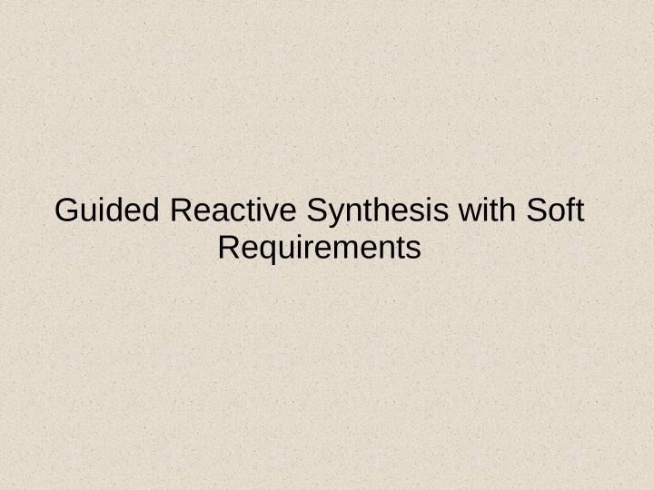 guided reactive synthesis with soft requirements reactive