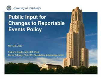 Public Input for  Changes to Reportable  Events Policy May 23, 2017 Richard Guido, MD, IRB Chair