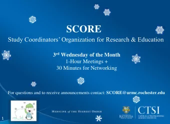 SCORE  Study Coordinators Organization for Research &amp; Education 3 rd Wednesday of the Month