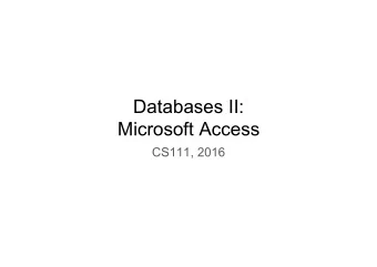 Databases II:  Microsoft Access  CS111, 2016  Review A database is a collection of data that is