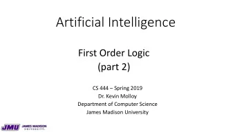 Artificial Intelligence  First Order Logic  (part 2)  CS 444  Spring 2019  Dr. Kevin Molloy