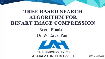 BINARY IMAGE COMPRESSION  Reetu Hooda  Dr. W. David Pan 12 th April 2019  Outline  Introduction