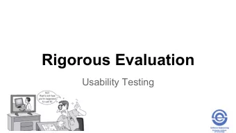 Rigorous Evaluation  Usability Testing  What is Usability Testing?   Formal and rigorous testing