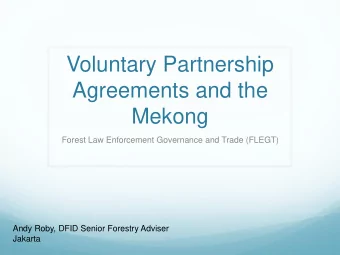 Voluntary Partnership  Agreements and the  Mekong  Forest Law Enforcement Governance and Trade