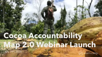 Cocoa Accountability  Map 2.0 Webinar Launch July 29 th , 2020  Agenda  Etelle Higonnet from Mighty