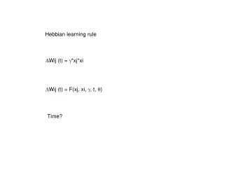 Hebbian learning rule  Wij (t) =  *xj*xi  Wij (t) = F(xj, xi,  , t,  )  Time?  airpuff