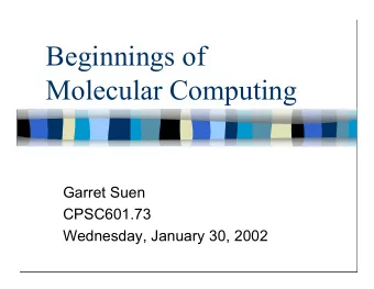 Beginnings of  Molecular Computing  Garret Suen  CPSC601.73  Wednesday, January 30, 2002