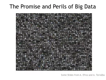 The Promise and Perils of Big Data  Some Slides from A. Efros and A. Torralba  Why do we need data?