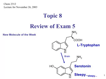 Topic 8  Review of Exam 5  New Molecule of the Week  L-Tryptophan  Brain  Serotonin Sleepy..