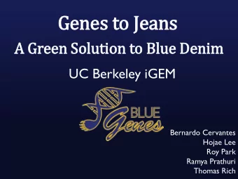 Gen  enes t  s to J  Jea  eans  A  A Green  een S  Solution t  to Blue  e Den  enim  UC Berkeley