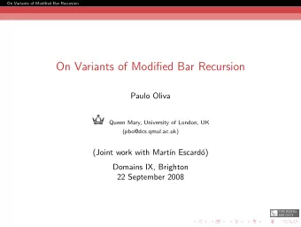 On Variants of Modified Bar Recursion  Paulo Oliva  Queen Mary, University of London, UK