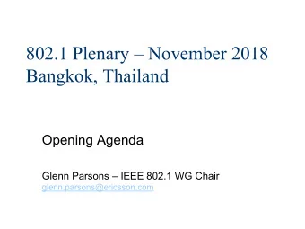 802.1 Plenary  November 2018  Bangkok, Thailand  Opening Agenda Glenn Parsons  IEEE 802.1 WG