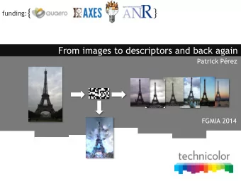 funding:  From images to descriptors and back again  Patrick Prez  FGMIA 2014  Visual search