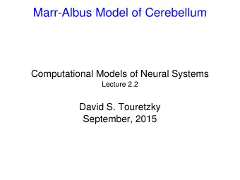 Marr-Albus Model of Cerebellum  Computational Models of Neural Systems  Lecture 2.2  David S.
