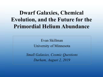 Dwarf Galaxies, Chemical  Evolution, and the Future for the  Primordial Helium Abundance  Evan