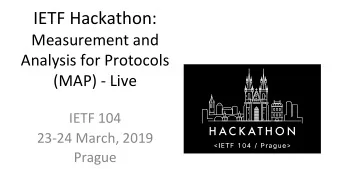 IETF Hackathon:  Measurement and  Analysis for Protocols  (MAP) - Live  IETF 104  23-24 March, 2019
