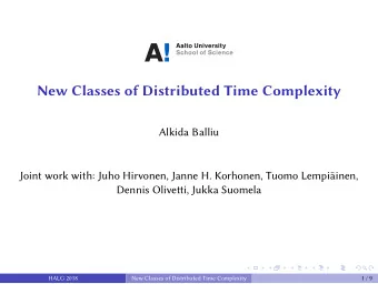 New Classes of Distributed Time Complexity  Alkida Balliu  Joint work with: Juho Hirvonen, Janne H.