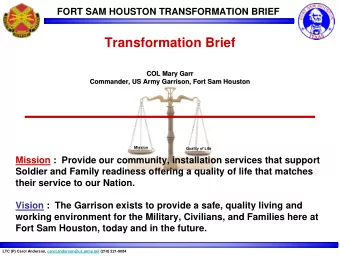 Transformation Brief  COL Mary Garr  COL Mary Garr  Commander, US Army Garrison, Fort Sam Houston