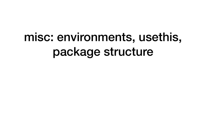 misc environments usethis package structure environments