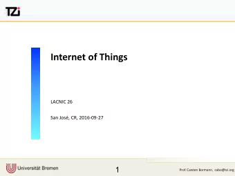 Internet of Things  LACNIC 26  San Jos, CR, 2016-09-27    1  Prof. Carsten Bormann,