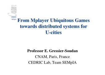 SEMpIA From Mplayer Ubiquitous Games  towards distributed systems for  U-cities  Professor E.