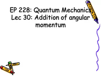 EP 228: Quantum Mechanics  Lec 30: Addition of angular  momentum  Spin  particle    Direct