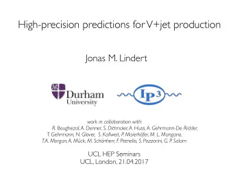 High-precision predictions for V+jet production  Jonas M. Lindert work in collaboration with: