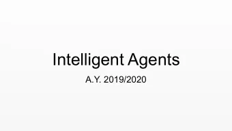 Intelligent Agents  A.Y. 2019/2020  What does rationality means concretely?  I am walking along