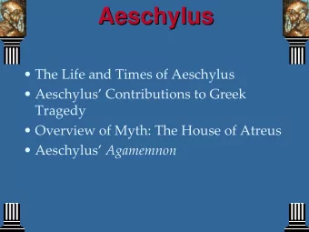 Aeschylus  Aeschylus  The Life and Times of Aeschylus  Aeschylus Contributions to Greek