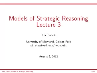Models of Strategic Reasoning  Lecture 3  Eric Pacuit  University of Maryland, College Park