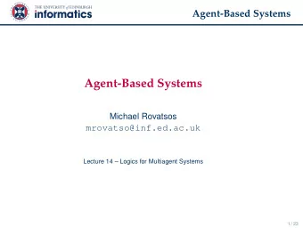 Agent-Based Systems  Michael Rovatsos  mrovatso@inf.ed.ac.uk  Lecture 14  Logics for Multiagent